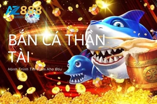 Bắn Cá Thần Tài: Hành Trình Tìm Kiếm Kho Báu