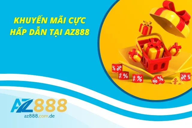 Những khuyến mãi đặc biệt chỉ có tại AZ888